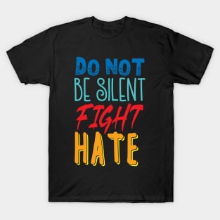 'Do Not Be Silent Fight Hate' Anti- Trump Gift T-Shirt